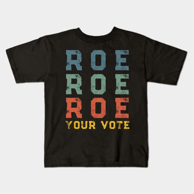 Roe Your Vote Pro-Choice Abortion Rights Vintage Retro Kids T-Shirt by Little Duck Designs